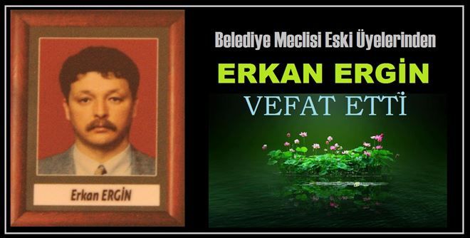 Erkan Ergin vefat etti.