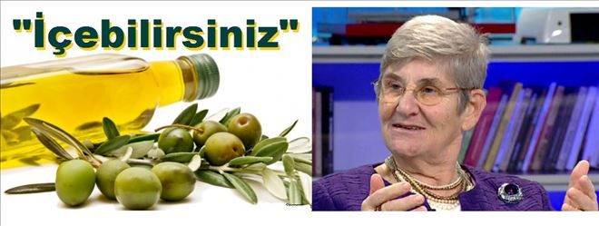 Prof. Dr. Canan Karatay: ?Zeytinyağını meyve suyu gibi içebilirsiniz?