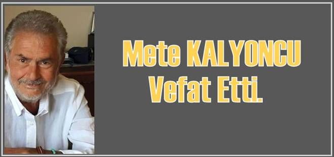 Mete Kalyoncu vefat etti.