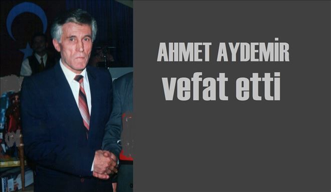 Ahmet Aydemir vefat etti.
