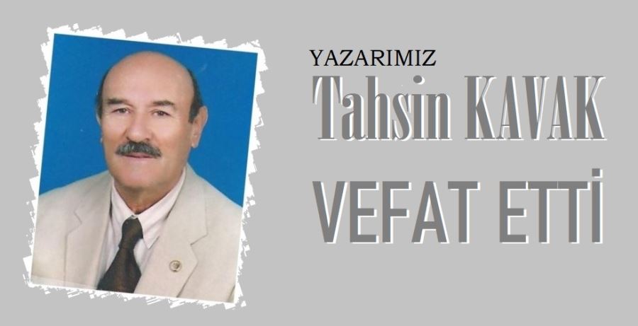 Yazarımız Tahsin Kavak vefat etti