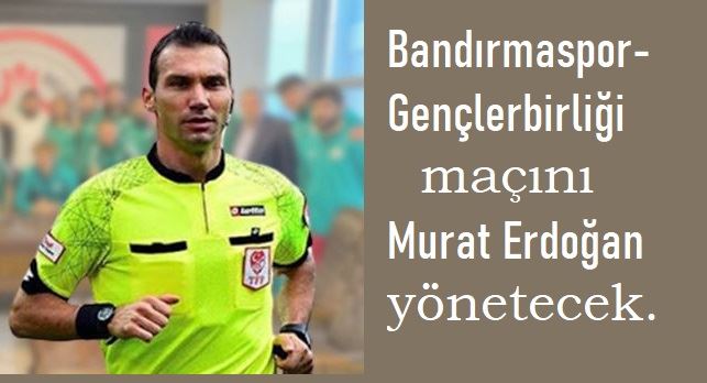 Maçı Murat Erdoğan yönetecek.