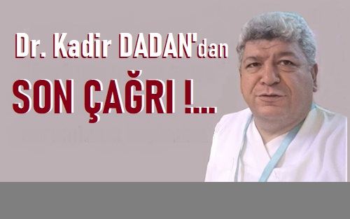 Dr. Kadir Dadan: “Kırmızı alarm!”