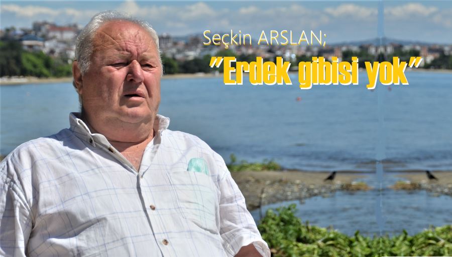 Turizmci Seçkin Arslan: “Erdek gibi güzel yer yok”