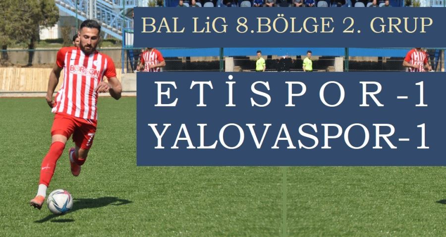 Etispor, Yalovaspor’u elinden kaçırdı: 1-1