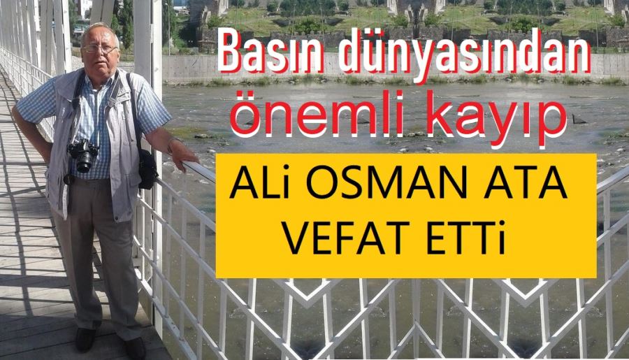 Gazeteci Ali Osman Ata vefat etti.