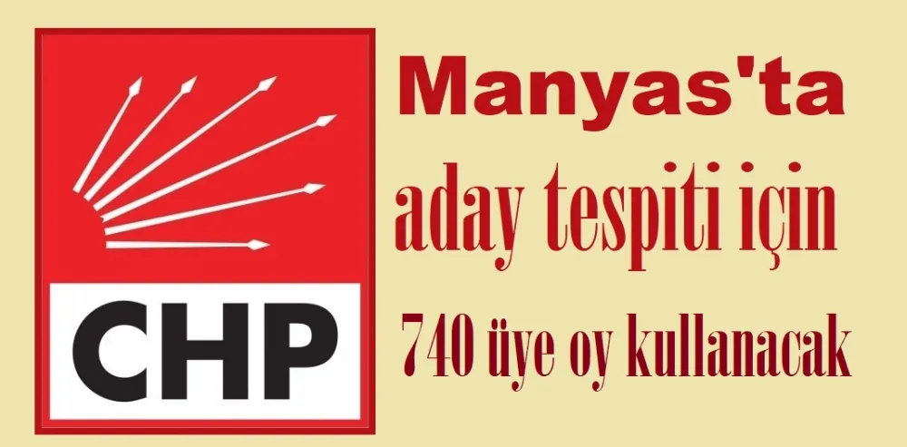 CHP Manyas adayını 740 üye belirleyecek
