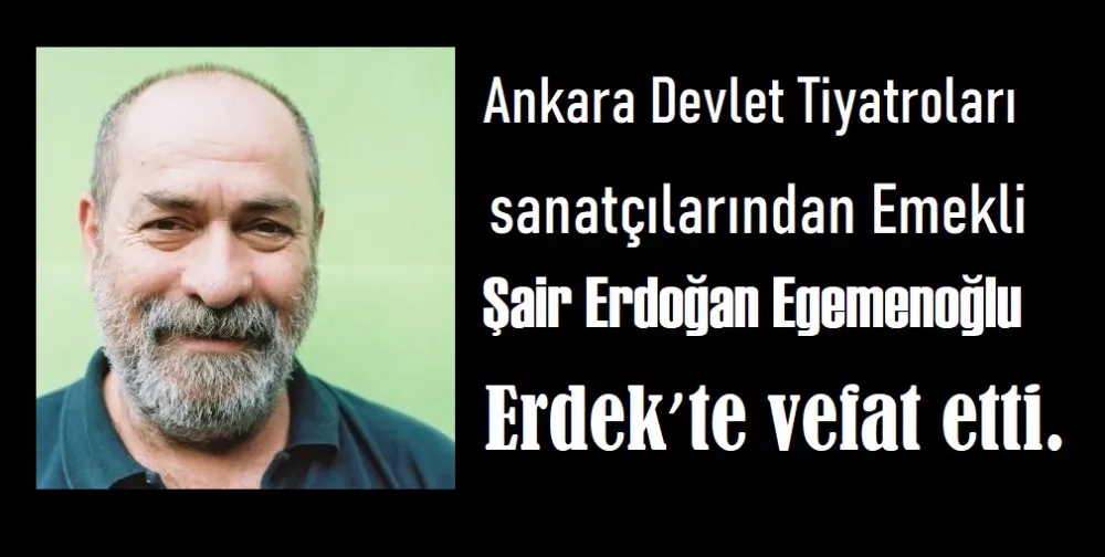 Şair Erdoğan Egemenoğlu vefat etti.