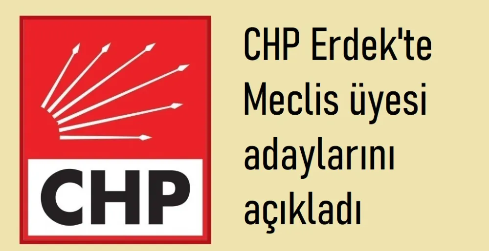  CHP Erdek meclis adayları belli oldu