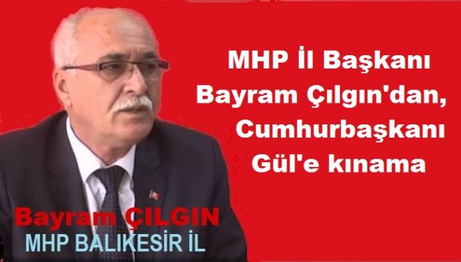 MHP İl Başkanı Bayram Çılgın;