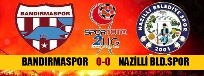 Bandırmaspor - Nazilli Belediyespor: 0-0
