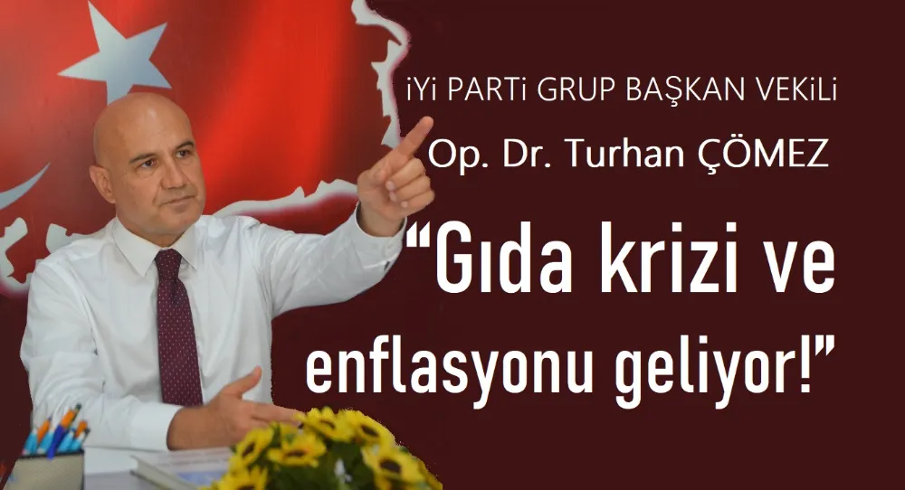 Çömez: “Gıda krizi ve enflasyonu geliyor!”