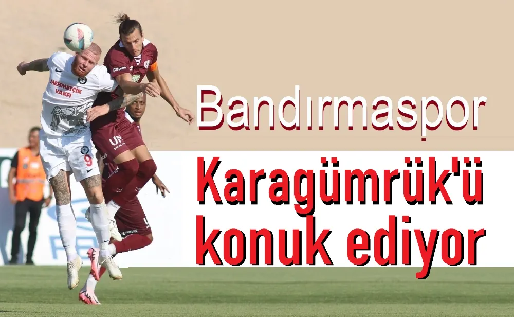 Bandırmaspor’un konuğu Karagümrük