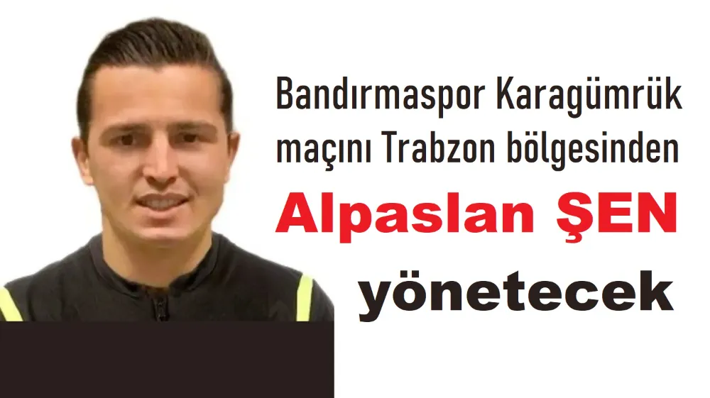 Maçı Trabzon Bölgesinden Alpaslan Şen yönetecek