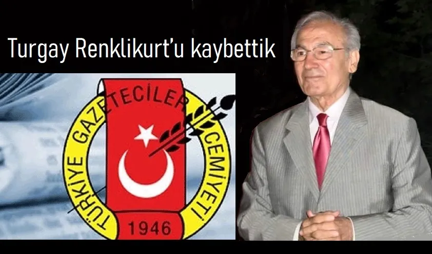 Turgay Renklikurt’u kaybettik