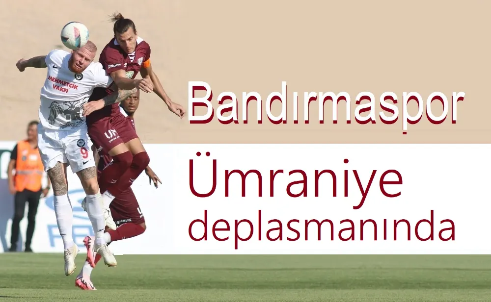 Bandırmaspor, Ümraniyespor deplasmanında