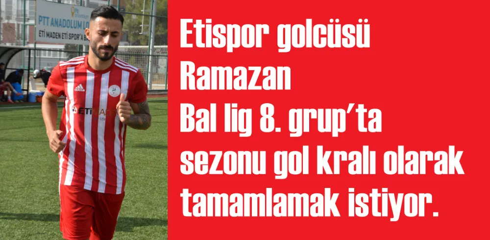 Etispor’lu Ramazan, gol krallığında başta