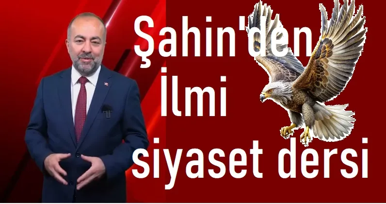 Duayen siyaset adamı Av. Birol Şahin’den İlmi-siyaset dersi