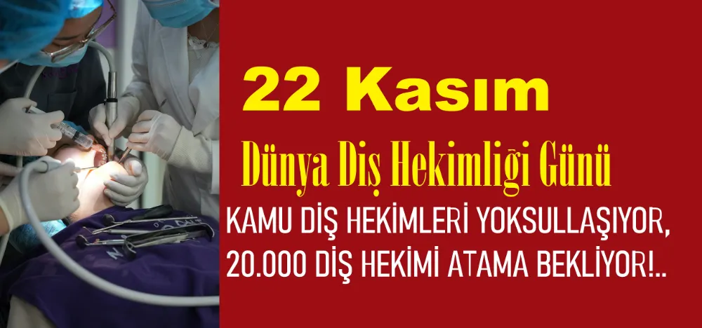 KAMU DİŞ HEKİMLERİ YOKSULLAŞIYOR, 20.000 DİŞ HEKİMİ ATAMA BEKLİYOR!