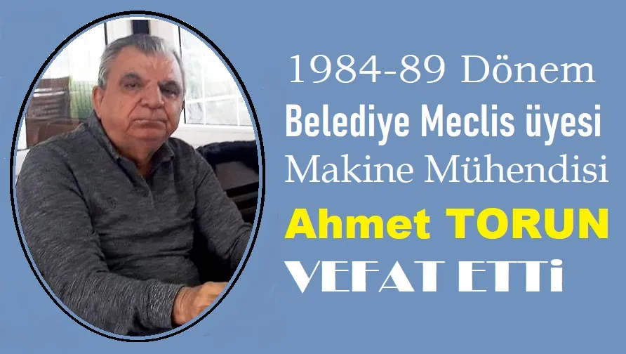 AHMET TORUN VEFAT ETTİ