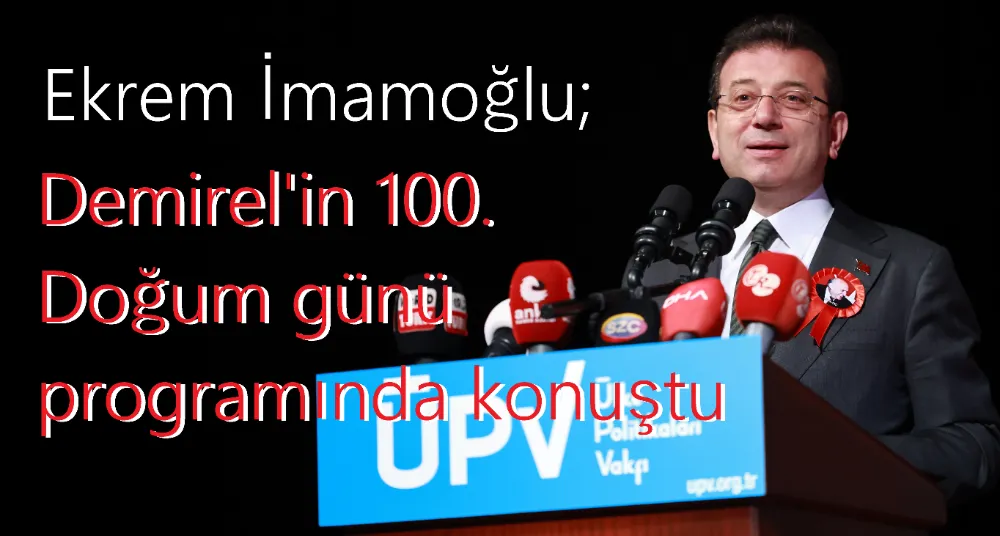 100. DOĞUM GÜNÜNDE 9. CUMHURBAŞKANI SÜLEYMAN DEMİREL’İ ANMA’ PROGRAMI