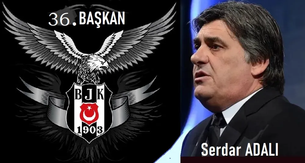 BJK ‘nin 36.Başkanı Serdar Adalı