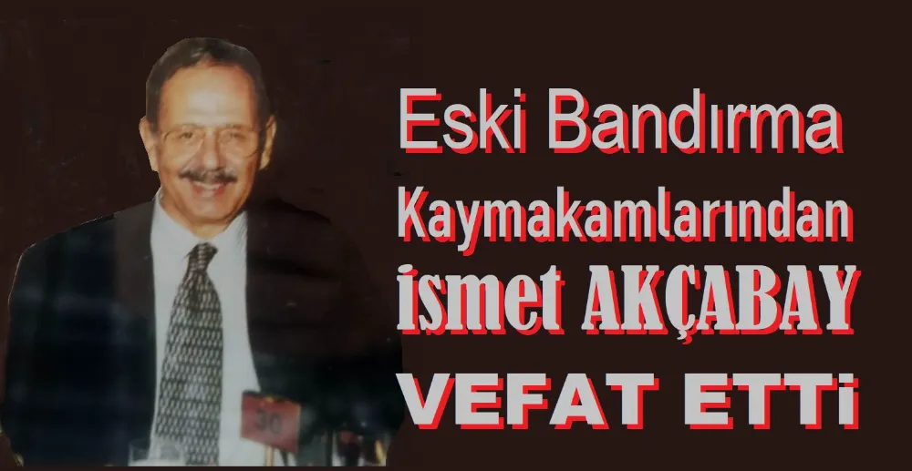 Kaymakam İsmet Akçabay (85) vefat etti