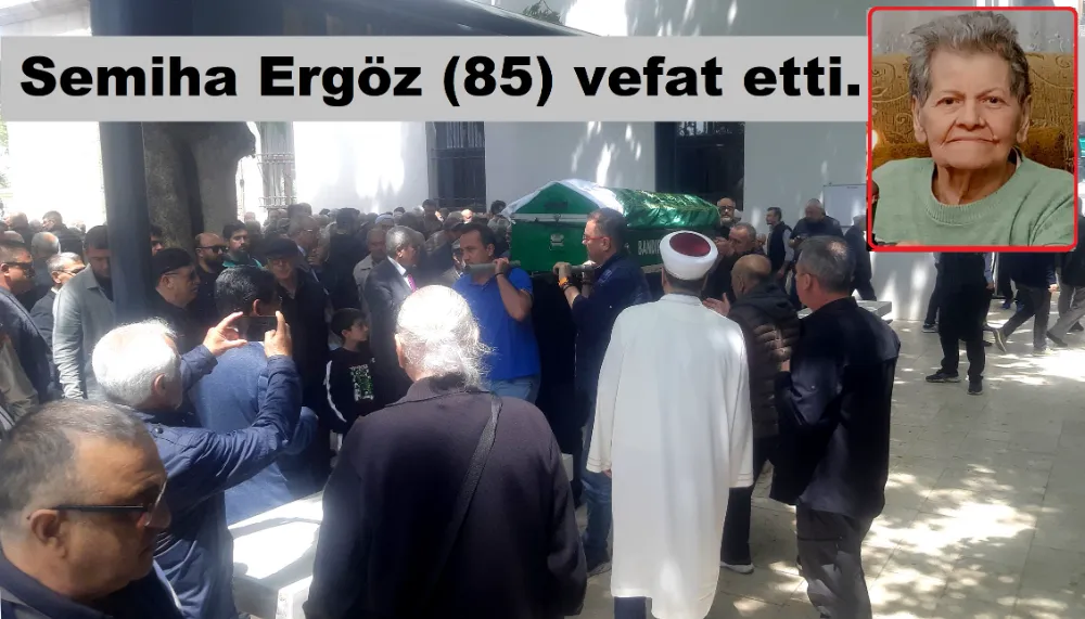 Semiha Ergöz (85) vefat etti.