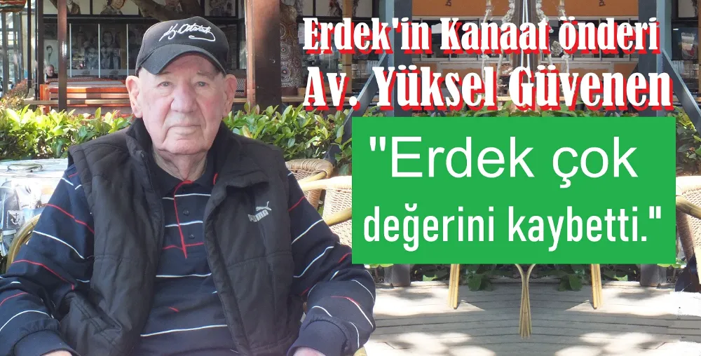 Erdekli duayen hukukçu Güvenen:  “Hukuk yoksa hiçbir şey düzelmez!”