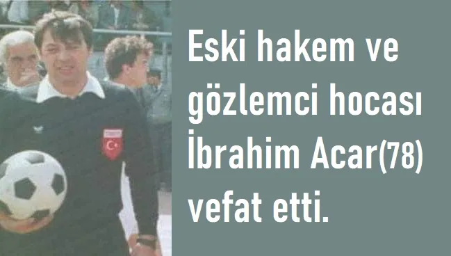 İbrahim Acar vefat etti