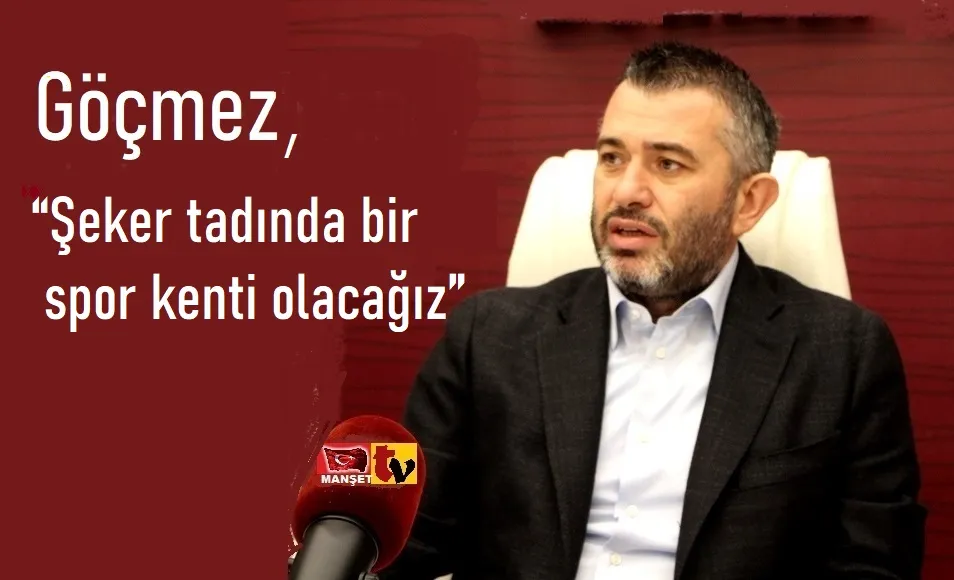 Onursal Başkan Göçmez: “Şeker tadında bir spor kenti olacağız”