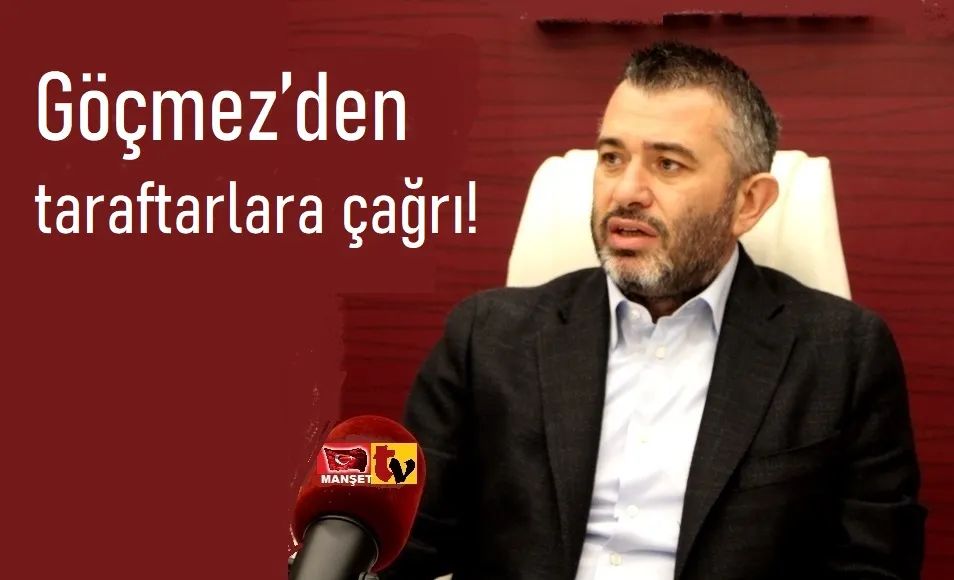 Göçmez’den taraftarlara çağrı!