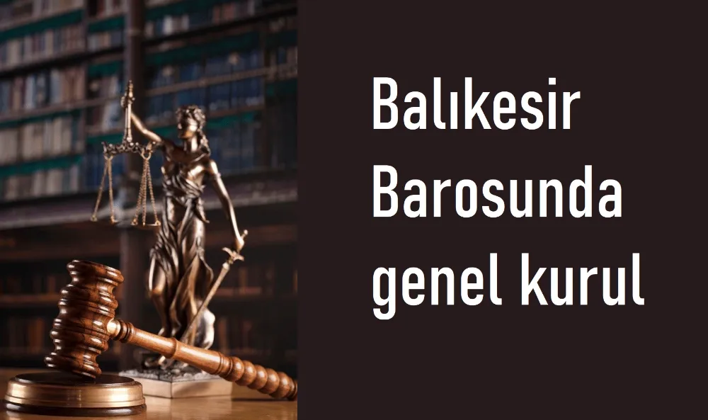 Balıkesir Barosu genel kurula gidiyor