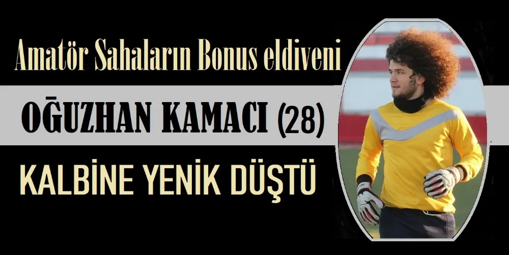 Sanayispor kalecisi Oğuzhan Kamacı vefat etti.