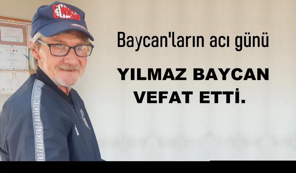 YILMAZ BAYCAN VEFAT ETTİ