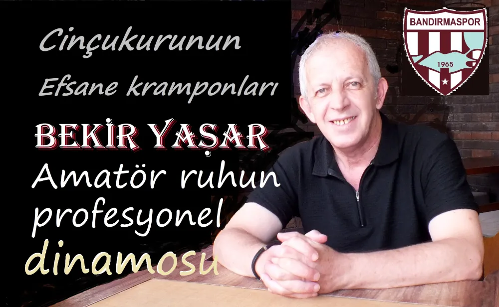 Bekir Yaşar: “Bandırmaspor’daki günlerimi unutamam”