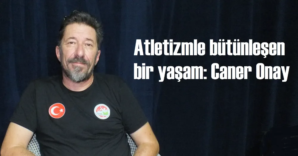 Atletizmle bütünleşen bir yaşam: Caner Onay