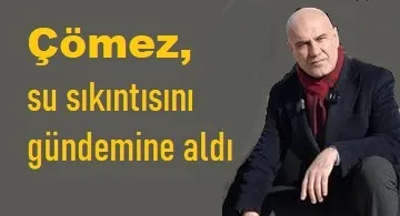 Çömez, su sıkıntısına dikkat çekti