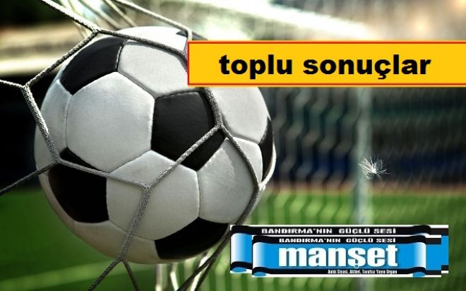 Haftanın toplu sonuçları