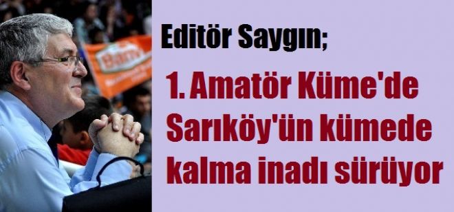 Sarıköy`ün kümede kalma inadı sürüyor.